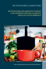 Dictionnaire des modes de cuisson & de conservation des aliments pour l'activite sportive af Cedric Menard