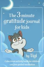 3 minute gratitude journal for kids by Tigi. Calm down activity book for children with free guided meditation. af Mary Rosko