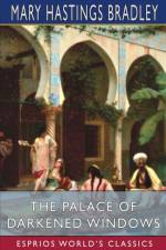 The Palace of Darkened Windows (Esprios Classics) af Mary Hastings Bradley