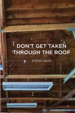 Don't Get Taken Through the Roof af Ernie M Haas