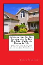 California State Tax Lien Investing with the Best Real Estate California Houses for Sale af Brian Mahoney