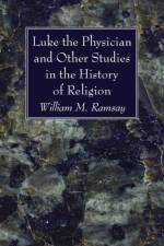 Luke the Physician and Other Studies in the History of Religion af William M Ramsay