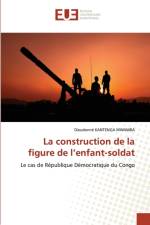 La construction de la figure de l'enfant-soldat af KANTENGA MWAMBA Dieudonne KANTENGA MWAMBA