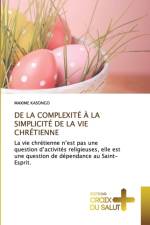 DE LA COMPLEXITE A LA SIMPLICITE DE LA VIE CHRETIENNE af KASONGO MAXIME KASONGO