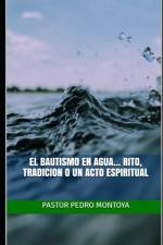 El Bautismo en Agua... Rito, Tradicion o un Acto Espiritual af Pedro Montoya