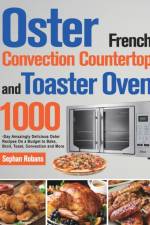Oster French Convection Countertop and Toaster Oven Cookbook af Sephan Robans