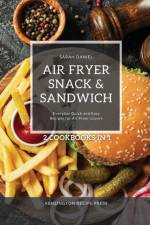 Air Fryer Snack and Sandwich 2 Cookbooks in 1