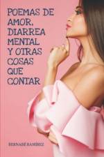 Poemas de amor, diarrea mental y otras cosas que contar af Bernabe Ramirez Herrada