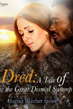 Dred: A Tale of the Great Dismal Swamp af Harriet Beecher-Stowe