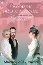 Dworek pod Malwami 4 - Młoda żona af Marian Piotr Rawinis
