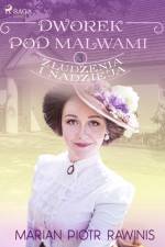 Dworek pod Malwami 3 - Złudzenia i nadzieja af Marian Piotr Rawinis