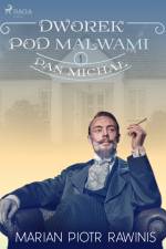 Dworek pod Malwami 1 - Pan Michał af Marian Piotr Rawinis