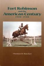 Fort Robinson and the American Century, 1900-1948 af Thomas R. Buecker
