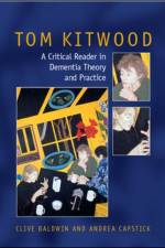 Tom Kitwood on Dementia: A Reader and Critical Commentary af Clive Baldwin