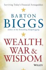 Wealth, War and Wisdom af Barton Biggs