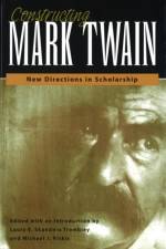 Constructing Mark Twain af Laura E. Skandera Trombley