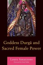 Goddess Durga and Sacred Female Power af Laura Amazzone