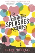 Astonishing Splashes of Colour af Clare Morrall
