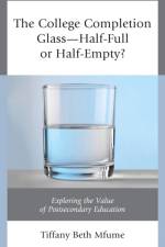 The College Completion Glass—Half-Full or Half-Empty? af Tiffany Beth Mfume