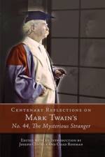 Centenary Reflections on Mark Twain's No. 44, The Mysterious Stranger af Joseph Csicsila