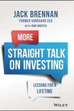 More Straight Talk on Investing: Lessons for a Lif etime