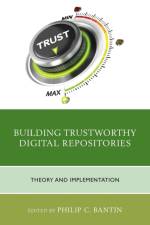 Building Trustworthy Digital Repositories af Philip C. Bantin
