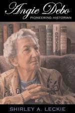 Angie Debo af Shirley A. Leckie