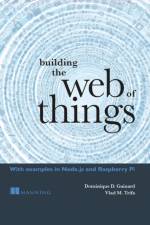 Building the Web of Things af Dominique Guinard