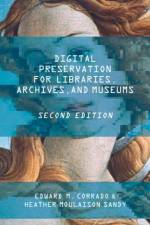 Digital Preservation for Libraries, Archives, and Museums af Edward M. Corrado