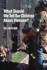 What Should We Tell Our Children About  Vietnam? af Bill McCloud