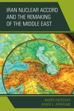 Iran Nuclear Accord and the Remaking of the Middle East af Nader Entessar