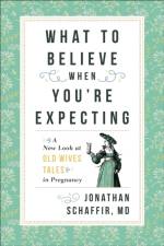 What to Believe When You're Expecting af Jonathan Schaffir