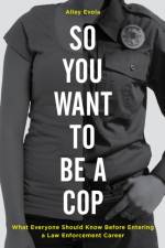 So You Want to Be a Cop af Alley Evola