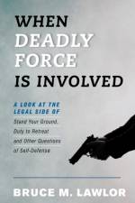 When Deadly Force Is Involved af Bruce M. Lawlor