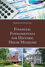 Financial Fundamentals for Historic House Museums af Rebekah Beaulieu