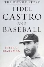 Fidel Castro and Baseball af Peter C. Bjarkman