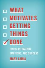 What Motivates Getting Things Done af Mary Lamia
