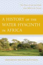 A History of the Water Hyacinth in Africa af Jeremiah Mutio Kitunda