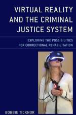 Virtual Reality and the Criminal Justice System af Bobbie Ticknor