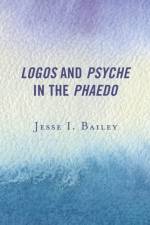 Logos and Psyche in the Phaedo af Jesse I. Bailey