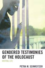 Gendered Testimonies of the Holocaust af Petra M. Schweitzer