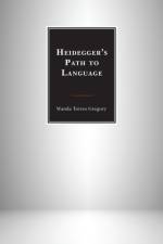 Heidegger's Path to Language af Wanda Torres Gregory