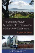Transnational Return Migration of 1.5 Generation Korean New Zealanders af Jane Yeonjae Lee