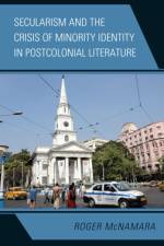 Secularism and the Crisis of Minority Identity in Postcolonial Literature af Roger McNamara