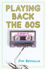 Playing Back the 80s af Jim Beviglia