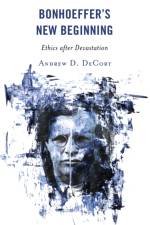 Bonhoeffer’s New Beginning af Andrew D. DeCort