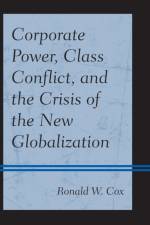 Corporate Power, Class Conflict, and the Crisis of the New Globalization af Ronald W. Cox