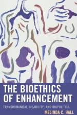 The Bioethics of Enhancement af Melinda Hall