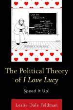The Political Theory of I Love Lucy af Leslie Dale Feldman