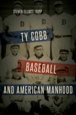 Ty Cobb, Baseball, and American Manhood af Steven Elliott Tripp